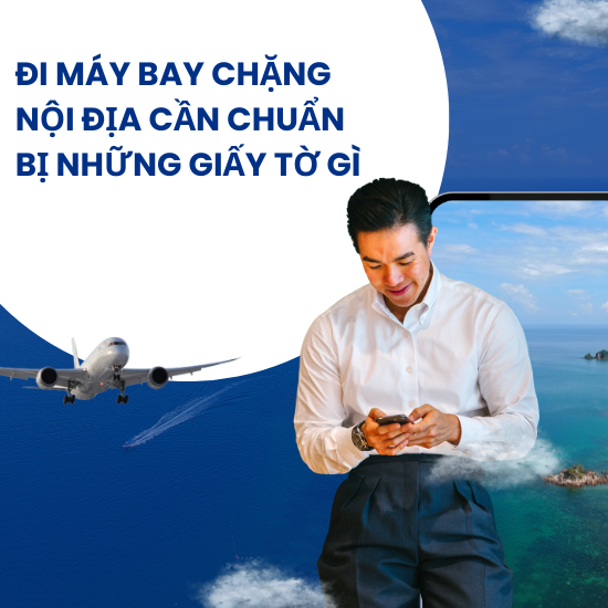 Đi Máy Bay Chặng Nội Địa Cần Chuẩn Bị Những Giấy Tờ Gì?